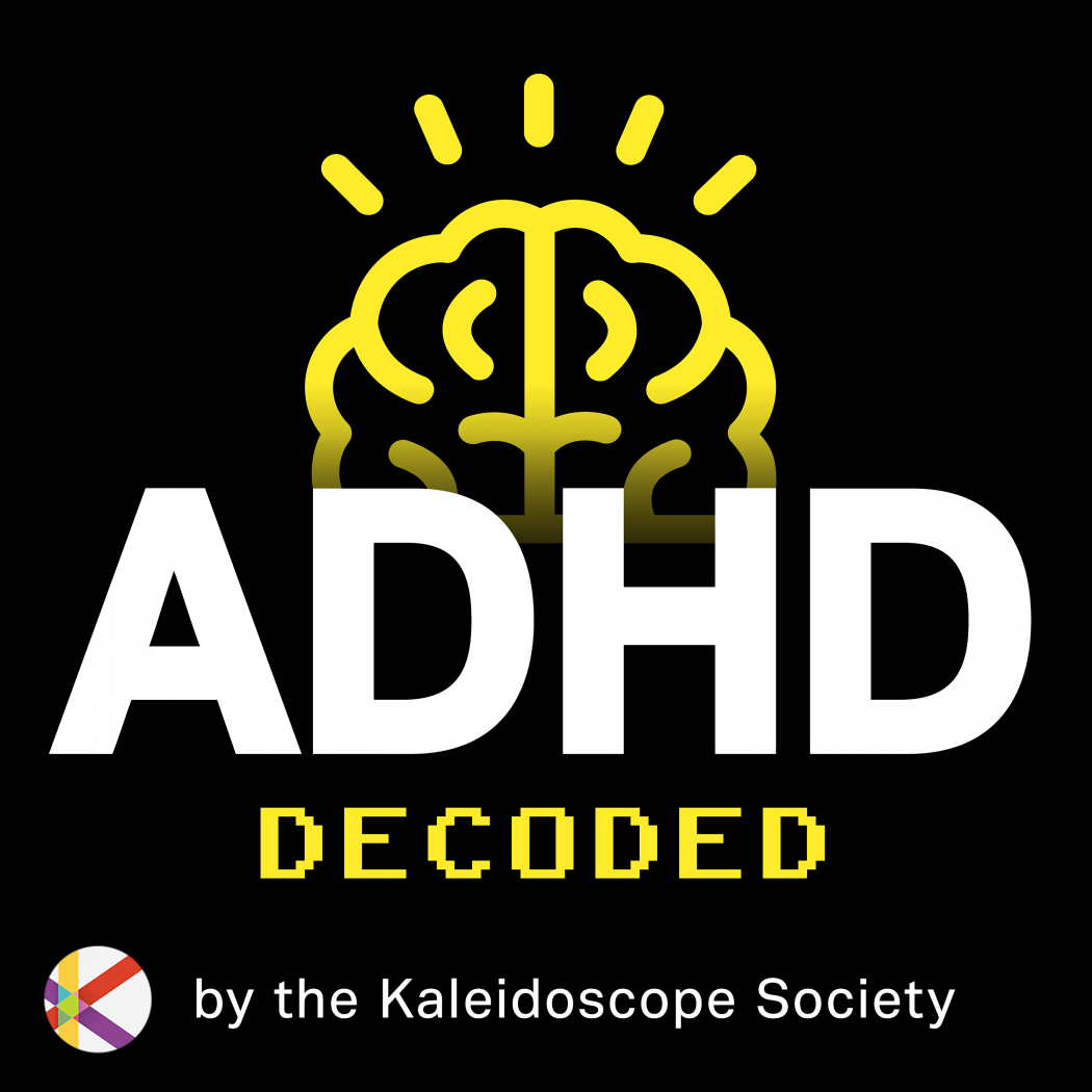 ADHD Decoded Podcast by the Kaleidoscope Society