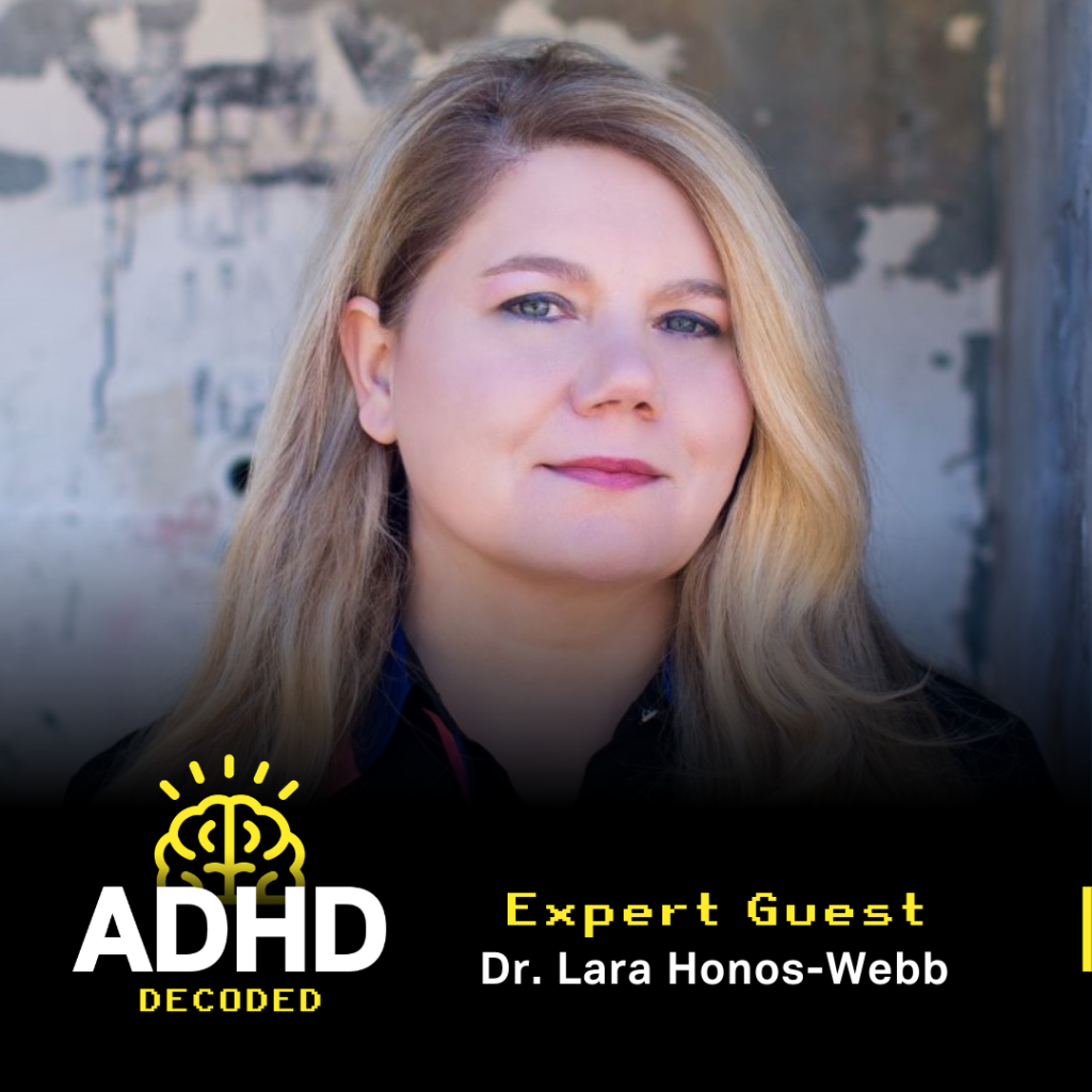 ADHD Decoded Podcast Expert Guest Dr Lara Honos Webb